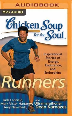 Chicken Soup for the Soul: Runners: 101 Inspirational Stories of Energy, Endurance, and Endorphins - Canfield, Jack; Hansen, Mark Victor; Newmark, Amy