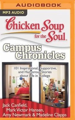 Chicken Soup for the Soul: Campus Chronicles: 101 Inspirational, Supportive, and Humorous Stories about Life in College - Canfield, Jack; Hansen, Mark Victor; Newmark, Amy