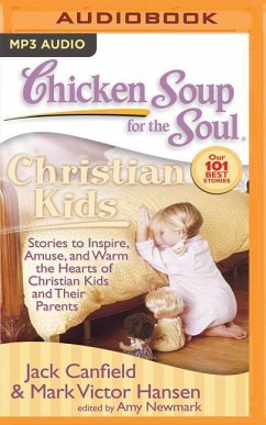 Chicken Soup for the Soul: Christian Kids: Stories to Inspire, Amuse, and Warm the Hearts of Christian Kids and Their Parents - Canfield, Jack; Hansen, Mark Victor