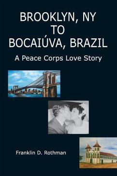 Brooklyn, NY to Bocaiúva, Brazil: A Peace Corps Love Story - Rothman, Franklin D.