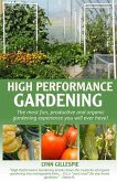 High Performance Gardening: The most fun, productive and organic gardening experience you will ever have!