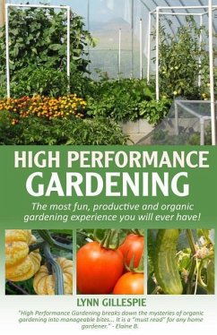 High Performance Gardening: The most fun, productive and organic gardening experience you will ever have! - Gillespie, Lynn