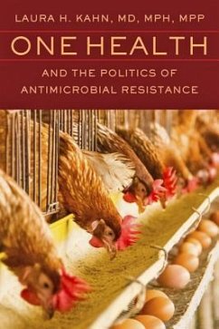 One Health and the Politics of Antimicrobial Resistance - Kahn, Laura H