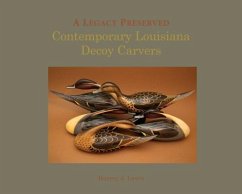A Legacy Preserved: Contemporary Louisiana Decoy Carvers - Lewis, Harvey J.