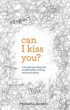 Can I Kiss You: A Thought-Provoking Look at Relationships, Intimacy & Sexual Assault - Domitrz, Michael J.