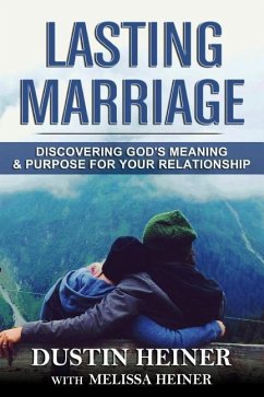 Lasting Marriage: Discovering God's Meaning and Purpose for Your Marriage - Heiner, Melissa; Heiner, Dustin