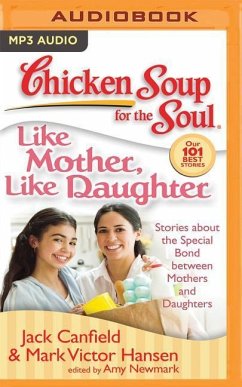 Chicken Soup for the Soul: Like Mother, Like Daughter: Stories about the Special Bond Between Mothers and Daughters - Canfield, Jack; Hansen, Mark Victor