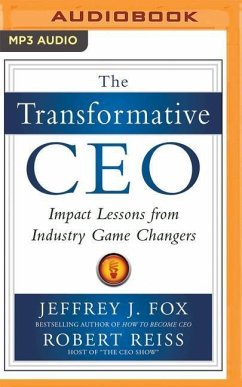 The Transformative CEO: Impact Lessons from Industry Game Changers - Fox, Jeffrey J.; Reiss, Robert