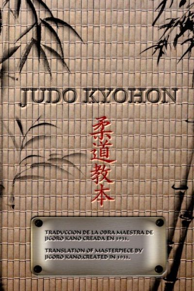 JUDO KYOHON Translation of masterpiece by Jigoro Kano created in 1931. JUDO KYOHON Translation of masterpiece by Jigoro Kano created in 1931.