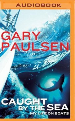 Caught by the Sea: My Life on Boats - Paulsen, Gary