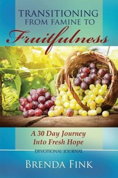 Transitioning from Famine to Fruitfulness: A 30-Day Journey Into Fresh Hope - Fink, Brenda