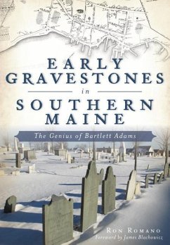 Early Gravestones in Southern Maine: The Genius of Bartlett Adams - Romano, Ron