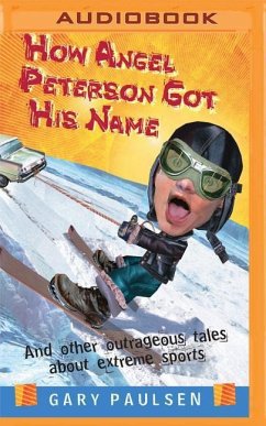 How Angel Peterson Got His Name: And Other Outrageous Tales about Extreme Sports - Paulsen, Gary