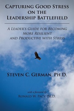 Capturing Good Stress on the Leadership Battlefield - Steven Ph. D., German C.