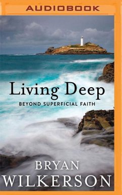 Living Deep: Beyond Superficial Faith - Wilkerson, Bryan
