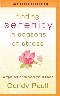 Finding Serenity in Seasons of Stress: Simple Solutions for Difficult Times - Paull, Candy