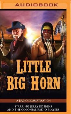 Little Big Horn: A Radio Dramatization - Robbins, Jerry