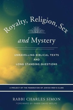 Royalty, Religion, Sex and Mystery: Unravelling Biblical Texts and Long Standing Question - Simon, Rabbi Charles