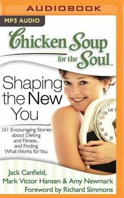 Chicken Soup for the Soul: Shaping the New You: 101 Encouraging Stories about Dieting and Fitness...and Finding What Works for You - Canfield, Jack; Hansen, Mark Victor; Newmark, Amy