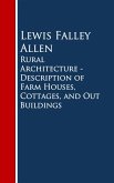 Rural Architecture - Description of Farm Houses, Cottages, and Out Buildings (eBook, ePUB)