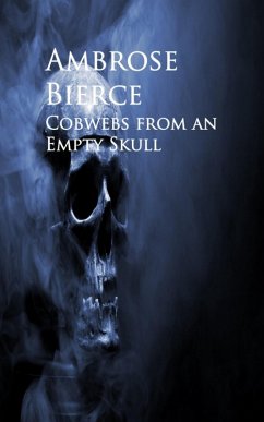 Cobwebs from an Empty Skull (eBook, ePUB) - Bierce, Ambrose