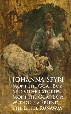 Moni the Goat Boy and Other Stories: Moni the Goahout a Friend; The Little Runaway (eBook, ePUB) - Spyri, Johanna