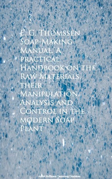 Soap-Making Manual. A practical Handbook on the RControl in the modern Soap Plant (eBook, ePUB) Soap-Making Manual. A practical Handbook on the RControl in the modern Soap Plant (eBook, ePUB)