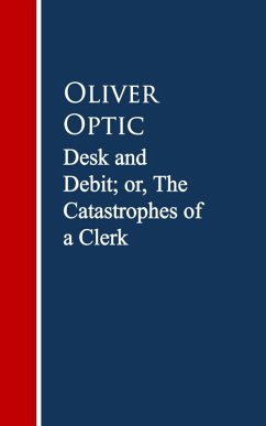 Desk and Debit; or, The Catastrophes of a Clerk (eBook, ePUB) - Optic, Oliver