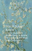 Little Almond Blossoms - A Book of Chinese Stories for Children (eBook, ePUB) Little Almond Blossoms - A Book of Chinese Stories for Children (eBook, ePUB)