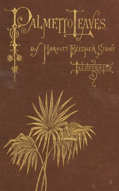 Palmetto-Leaves (eBook, ePUB) - Beecher Stowe, Harriet