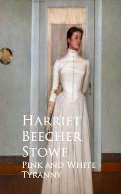 Pink and White Tyranny (eBook, ePUB) - Beecher Stowe, Harriet