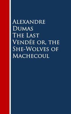 The Last Vendee or, the She-Wolves of Machecoul (eBook, ePUB) - Dumas, Alexandre