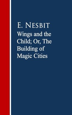 Wings and the Child: The Building of Magic Cities (eBook, ePUB) - Nesbit, E.