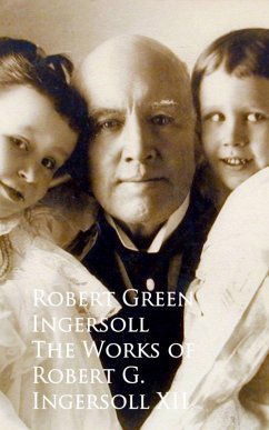 Cover The Works of Robert G. Ingersoll XII (eBook, ePUB)