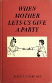 When Mother Lets Us Give a Party: A book that telnd amuse their little friends (eBook, ePUB)