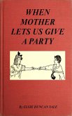 When Mother Lets Us Give a Party: A book that telnd amuse their little friends (eBook, ePUB) When Mother Lets Us Give a Party: A book that telnd amuse their little friends (eBook, ePUB)