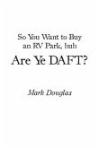 So You Want to Buy an Rv Park, Huh. Are Ye Daft? (eBook, ePUB) So You Want to Buy an Rv Park, Huh. Are Ye Daft? (eBook, ePUB)