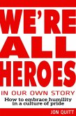 We're All Heroes In Our Own Story (eBook, ePUB)