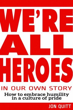 We're All Heroes In Our Own Story (eBook, ePUB) - Quitt, Jon