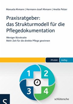 Praxisratgeber: das Strukturmodell für die Pflegedokumentation (eBook, ePUB) - Ahmann, Manuela; Ahmann, Hermann-Josef; Pelzer, Anette