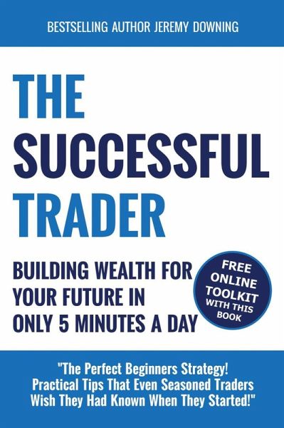 The Successful Trader: Building Wealth For Your Future In Only 5 Minutes A Day (eBook, ePUB) The Successful Trader: Building Wealth For Your Future In Only 5 Minutes A Day (eBook, ePUB)
