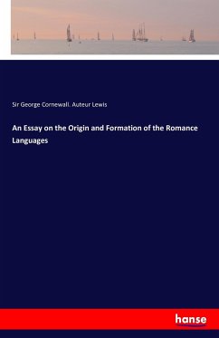 An Essay on the Origin and Formation of the Romance Languages - Lewis, Sir George Cornewall. Auteur