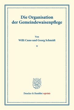 Die Organisation der Gemeindewaisenpflege. - Cuno, Willi;Schmidt, Georg