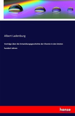 Vorträge über die Entwicklungsgeschichte der Chemie in den letzten hundert Jahren