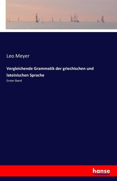 Vergleichende Grammatik der griechischen und lateinischen Sprache - Meyer, Leo