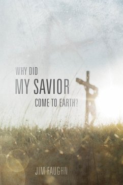 Why Did My Savior Come to Earth? (eBook, ePUB) - Faughn, Jim