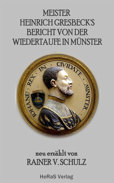 Meister Heinrich Gresbeck's Bericht von der Wiedertaufe in Münster (eBook, ePUB)