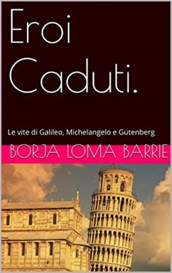 Cover Eroi Caduti. Le vite di Galileo, Michelangelo e Gutenberg (eBook, ePUB)