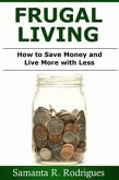 Frugal Living: How to Save Money and Live More with Less (eBook, ePUB)