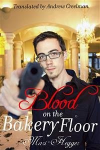 Blood On The Bakery Floor (eBook, ePUB) - Hegger, Mari